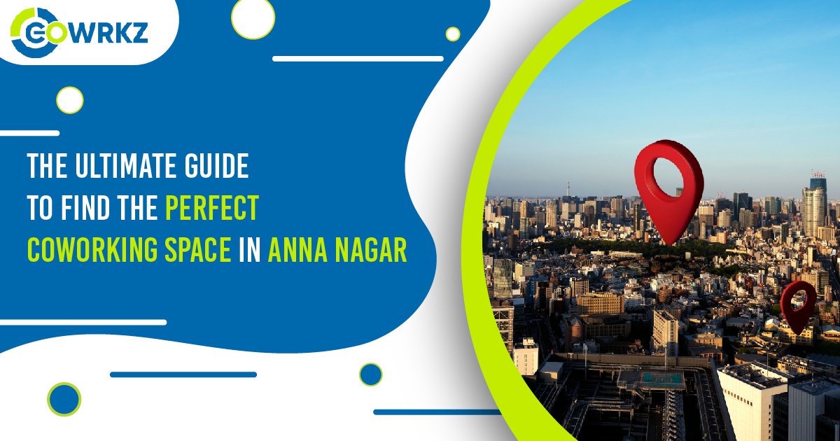 You are currently viewing The Ultimate Guide for Choosing the Perfect Co-Working Space in Anna Nagar